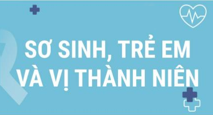 SƠ SINH, TRẺ EM VÀ VỊ THÀNH NIÊN